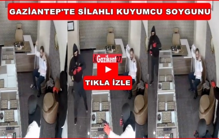 Gaziantepte silahlı kuyumcu soygunu