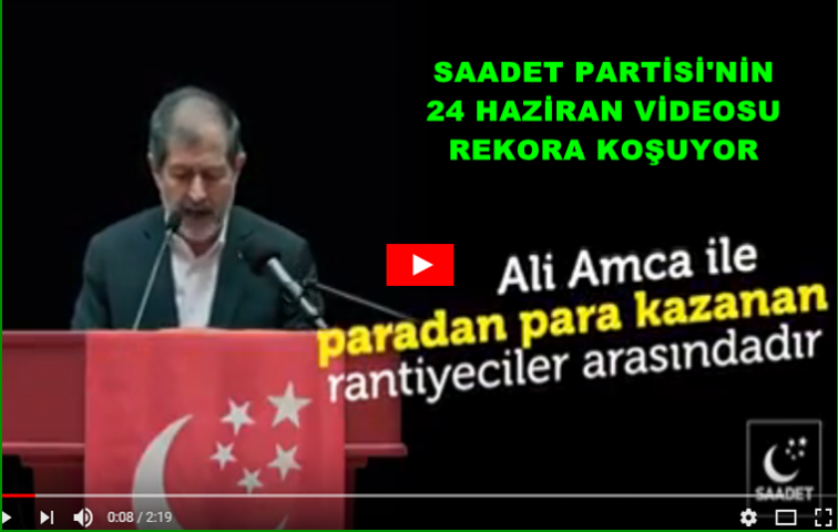 Saadet Partisinin 24 Haziran videosu gündem oldu