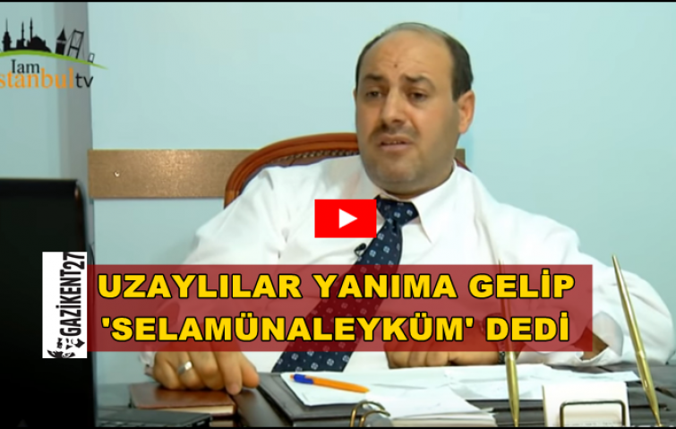 UZAYLI SELAMÜNALEYKÜM DEMİŞ