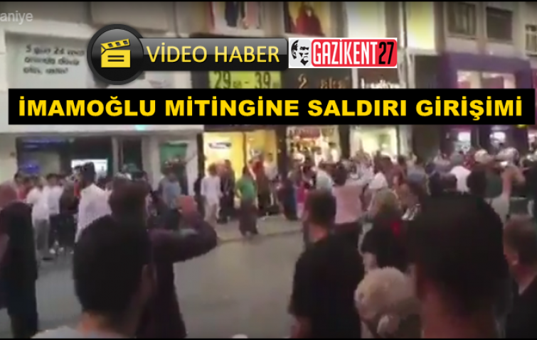 İMAMOĞLU MİTİNGİNE SALDIRI 