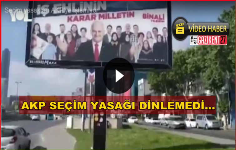 SEÇİM YASAĞI İŞLEMEDİ! BİNALİ YILDIRIM AFİŞLERİ HALA DURUYOR