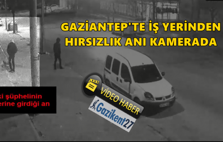 İŞ YERİNDEN HIRSIZLIK KAMERADA