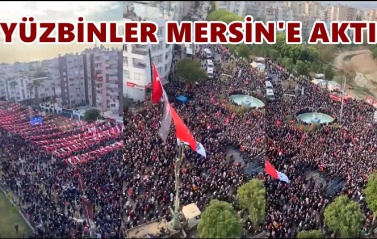 YÜZBİNLER MERSİN&#039;E AKTI!..