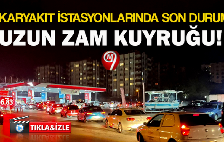 BENZİNDE ZAM KUYRUKLARI...