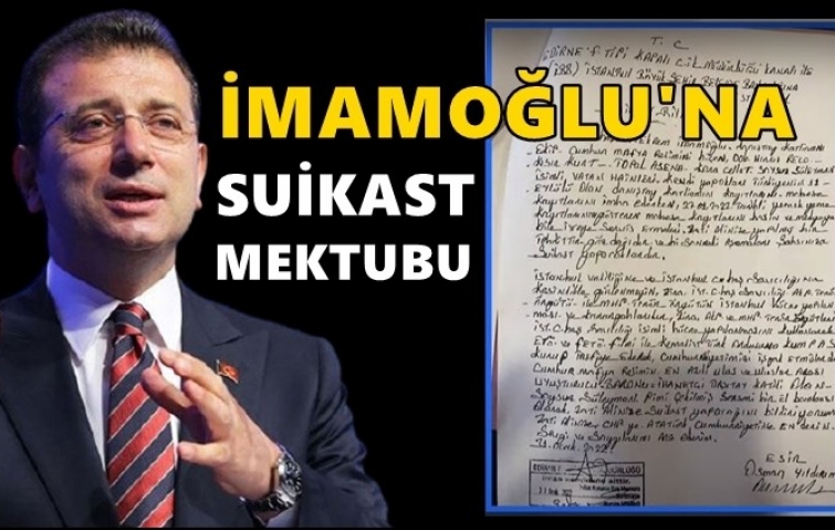 İMAMOĞLU&#039;NA SUİKAST MEKTUBU...